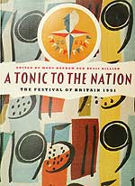 A Tonic To The Nation. Edited by Mary Banham and Bevis Hillier. Published in 1976. This book is considered to be one of the best accounts of the 1951 Festival of Britain.